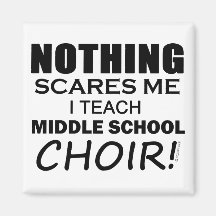 Nothing Scares Me Middle School Choir Refrigerator Magnet