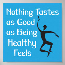 Nothing Tastes as Good As Being Healthy Feels Posters