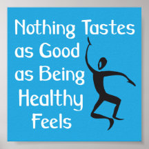 Nothing Tastes as Good As Being Healthy Feels Posters