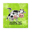 nothing that chews or moos magnets