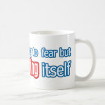 Nothing To Fear Coffee Mug