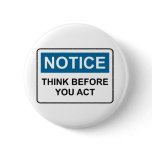 NOTICE Think Before You Act Pinback Buttons