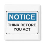 NOTICE Think Before You Act Magnets