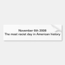 November 6th 2008 The most racist day in American Bumper Stickers