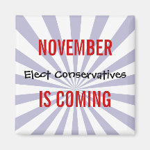 NOVEMBER IS COMING - Elect Conservatives Magnet
