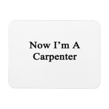 Now I'm A Carpenter Vinyl Magnets
