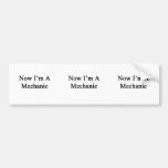 Now I'm A Mechanic Bumper Sticker