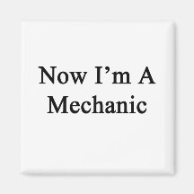 Now I'm A Mechanic Magnet