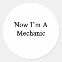 Now I'm A Mechanic Stickers