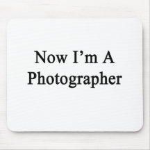 Now I'm A Photographer Mouse Pad