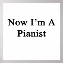 Now I'm A Pianist Posters