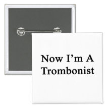 Now I'm A Trombonist Buttons