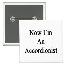 Now I'm An Accordionist Buttons