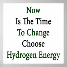 Now Is The Time To Change Choose Hydrogen Energy Posters