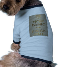 Now Panic And Freak Out Dog Tshirt