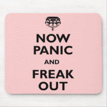 Now Panic And Freak Out Mousepad
