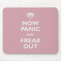 Now Panic And Freak Out Mouse Pad