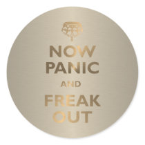 Now Panic And Freak Out Round Sticker