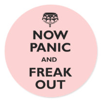 Now Panic And Freak Out Round Stickers