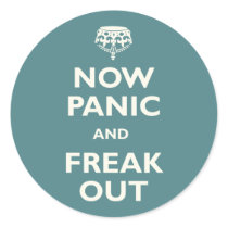 Now Panic And Freak Out Round Stickers