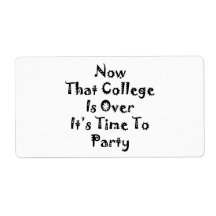 Now That College Is Over It's Time To Party Shipping Labels
