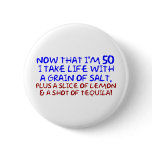 Now that I'm 50 I take Life With a Pinch of Salt,