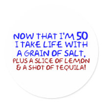 Now that I'm 50 I take Life With a Pinch of Salt, Round Sticker