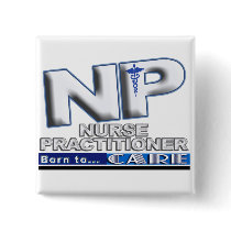 NP - BORN TO CARE SLOGAN - NURSE PRACTITIONER BUTTONS