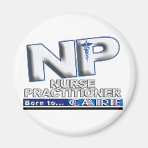 NP - BORN TO CARE SLOGAN - NURSE PRACTITIONER REFRIGERATOR MAGNET