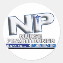 NP - BORN TO CARE SLOGAN - NURSE PRACTITIONER ROUND STICKER