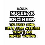 Nuclear Engineer .. Never Wrong t-shirts