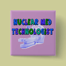 Nuclear Med Technologist Gifts buttons