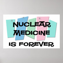 Nuclear Medicine Is Forever Print