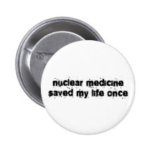 Nuclear Medicine Saved My Life Once Pins