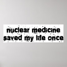 Nuclear Medicine Saved My Life Once Poster