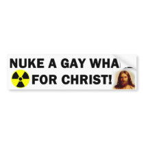 Nuke a Gay Whale for Christ! Bumper Sticker