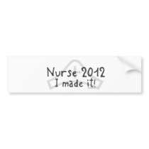 Nurse 2012 - I made it! Bumper Stickers