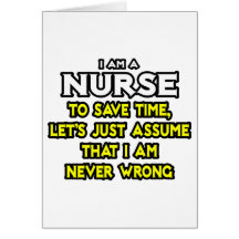Nurse...Assume I Am Never Wrong Greeting Cards