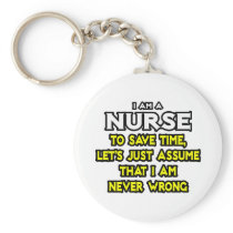 Nurse...Assume I Am Never Wrong keychains