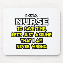 Nurse...Assume I Am Never Wrong Mousepads