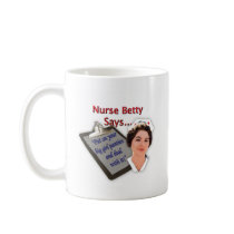 Nurse Betty Says, "Put on your big girl panties, Coffee Mugs