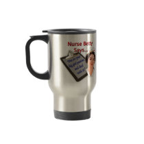 Nurse Betty Says, "Put on your big girl panties, Coffee Mug