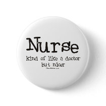 Nurse kind of like a Doctor but Nicer