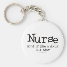 Nurse kind of like a Doctor but Nicer Key Chains