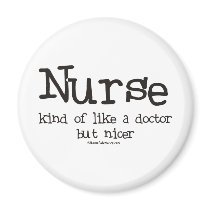 Nurse kind of like a Doctor but Nicer