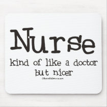 Nurse kind of like a Doctor but Nicer