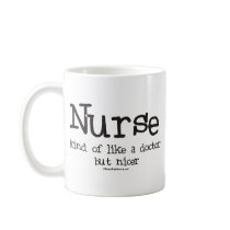 Nurse kind of like a Doctor but Nicer Coffee Mug
