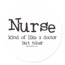Nurse kind of like a Doctor but Nicer