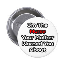 Nurse...Mother Warned You About buttons