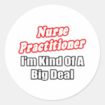 Nurse Practitioner...Kind of a Big Deal Round Sticker